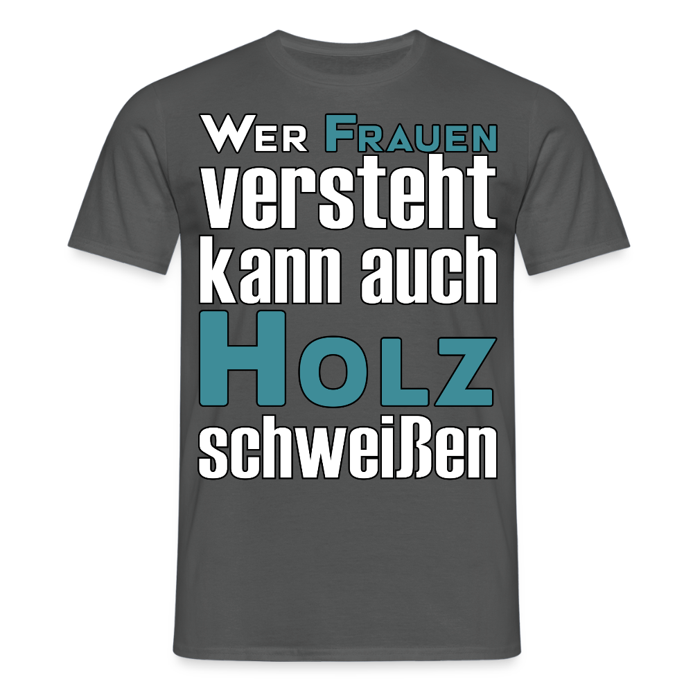 Unisex T-Shirt "Frauen-Holz-Schweißen" - Anthrazit