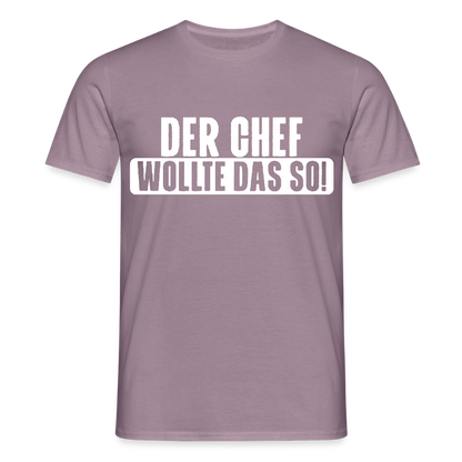 Unisex T-Shirt "Der Chef wollte das so!" Lilagrau Männer T-Shirt
