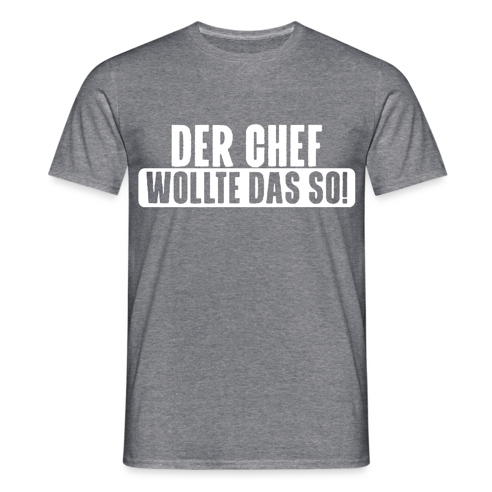 Unisex T-Shirt "Der Chef wollte das so!" Graphit meliert Männer T-Shirt