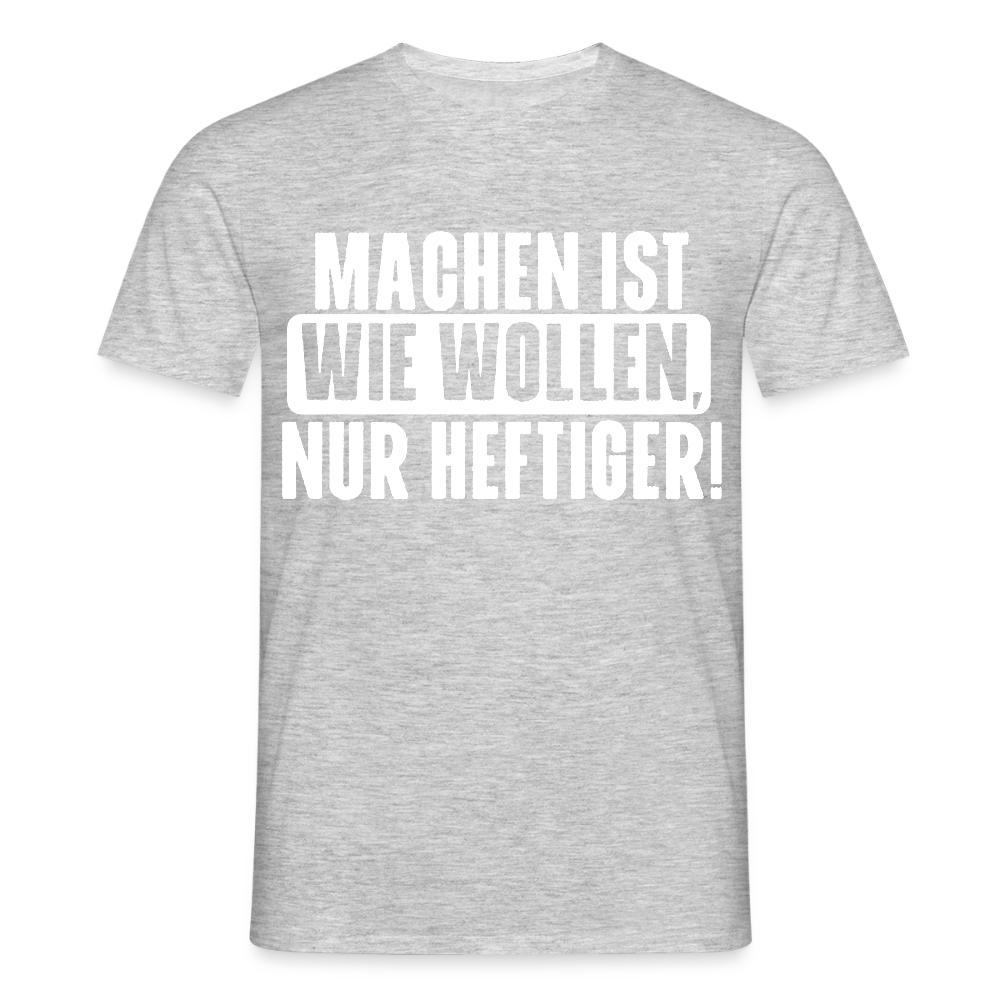 Unisex T-Shirt "Machen ist wie wollen, nur heftiger" Grau meliert Männer T-Shirt
