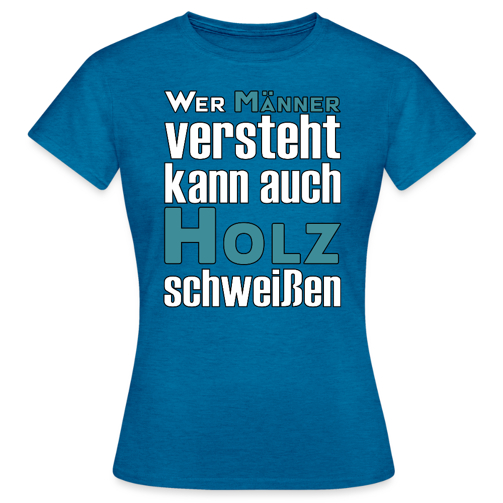 Frauen T-Shirt "Männer-Holz-Schweißen" Antikblaues Saphir meliert Frauen T-Shirt