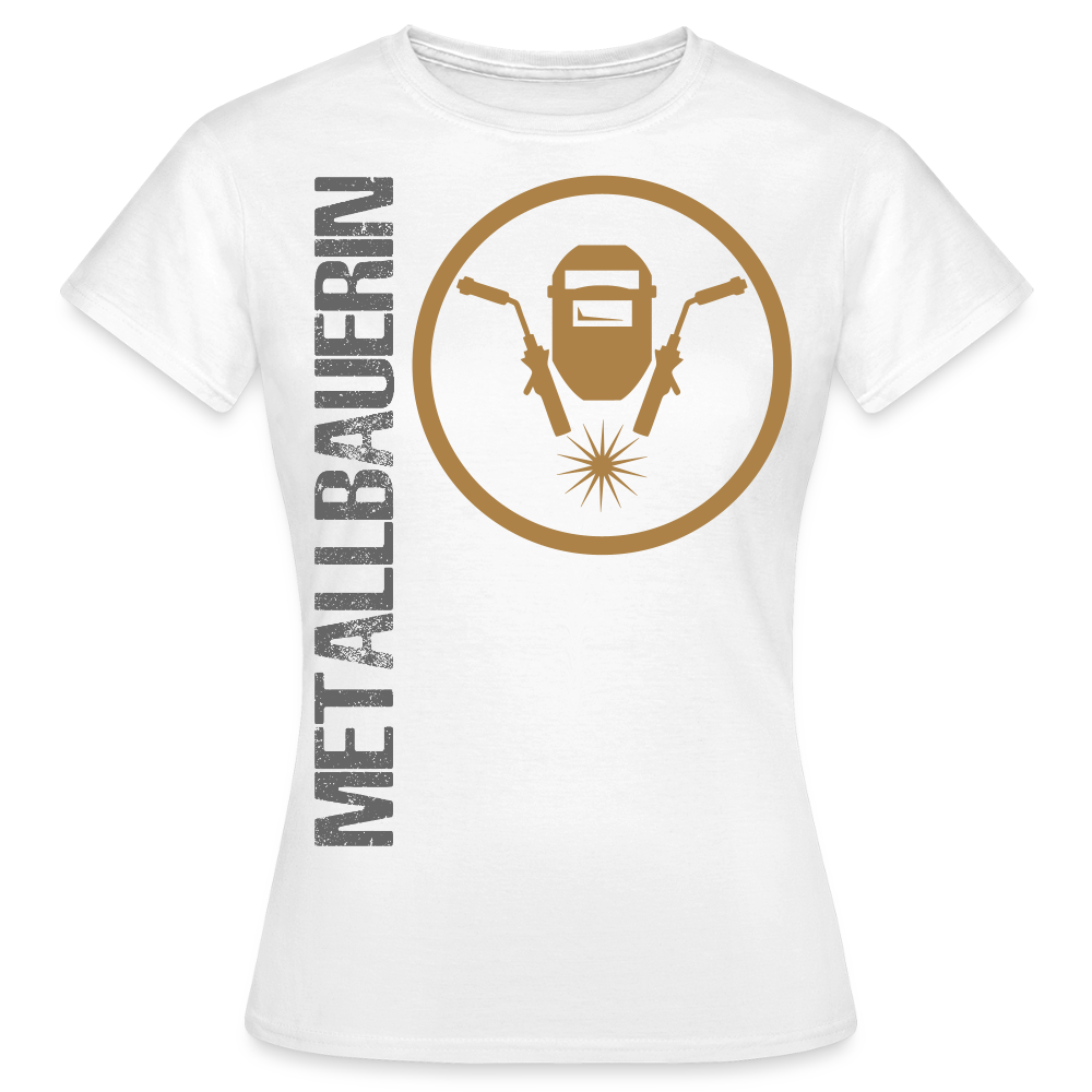 Frauen T-Shirt "Metallbauerin" Weiß Frauen T-Shirt