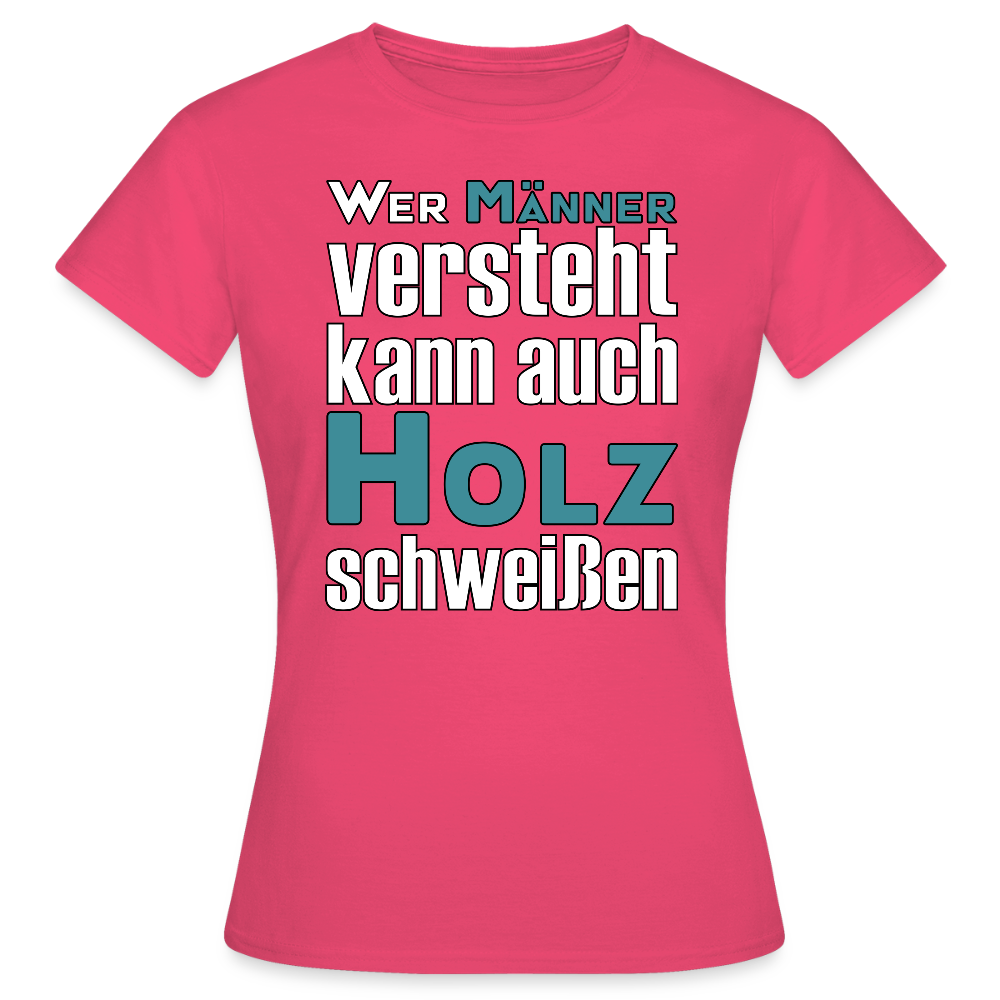Frauen T-Shirt "Männer-Holz-Schweißen" Azalea Frauen T-Shirt