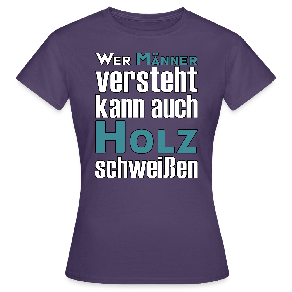 Frauen T-Shirt "Männer-Holz-Schweißen" Dunkellila Frauen T-Shirt