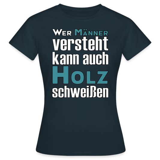 Frauen T-Shirt "Männer-Holz-Schweißen" Navy Frauen T-Shirt