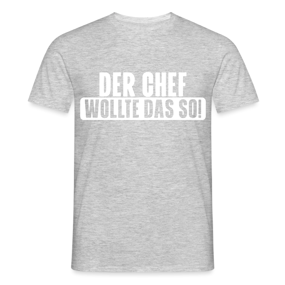 Unisex T-Shirt "Der Chef wollte das so!" Grau meliert Männer T-Shirt