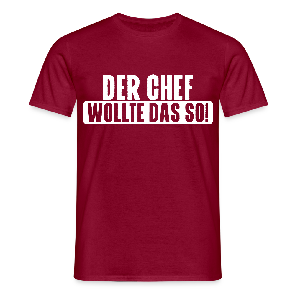 Unisex T-Shirt "Der Chef wollte das so!" Ziegelrot Männer T-Shirt