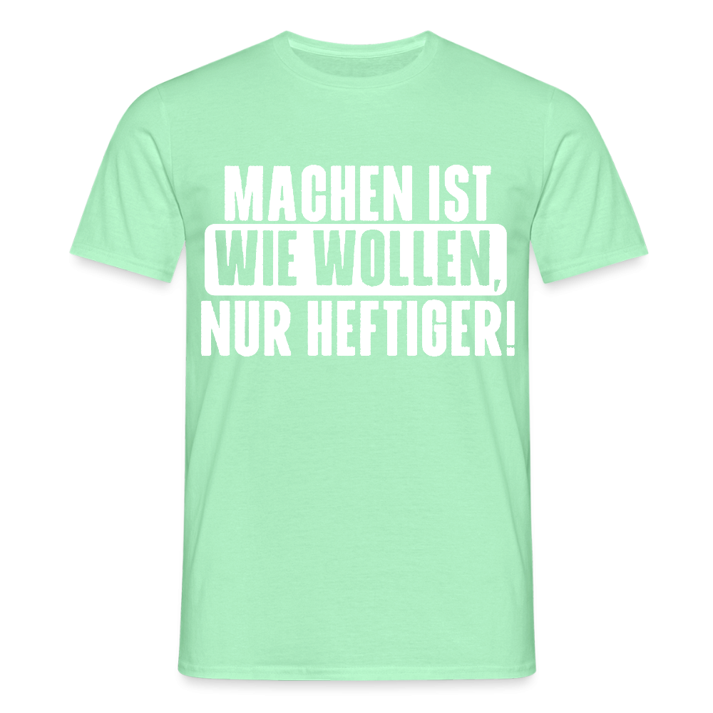 Unisex T-Shirt "Machen ist wie wollen, nur heftiger" Mintgrün Männer T-Shirt