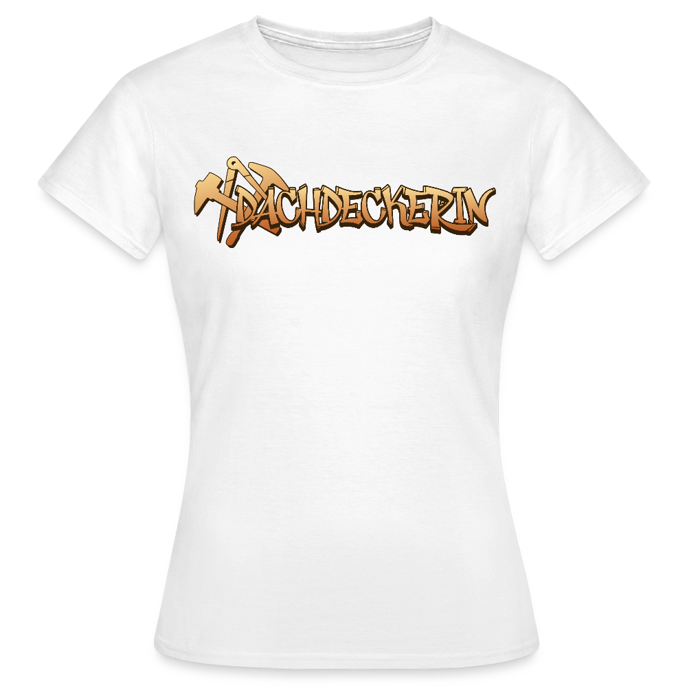 Frauen T-Shirt "Dachdeckerin" Weiß Frauen T-Shirt