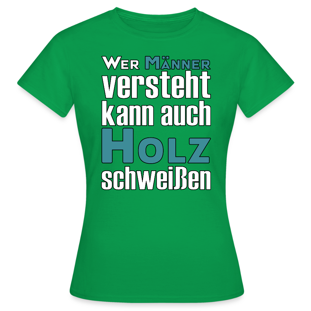 Frauen T-Shirt "Männer-Holz-Schweißen" Kelly Green Frauen T-Shirt