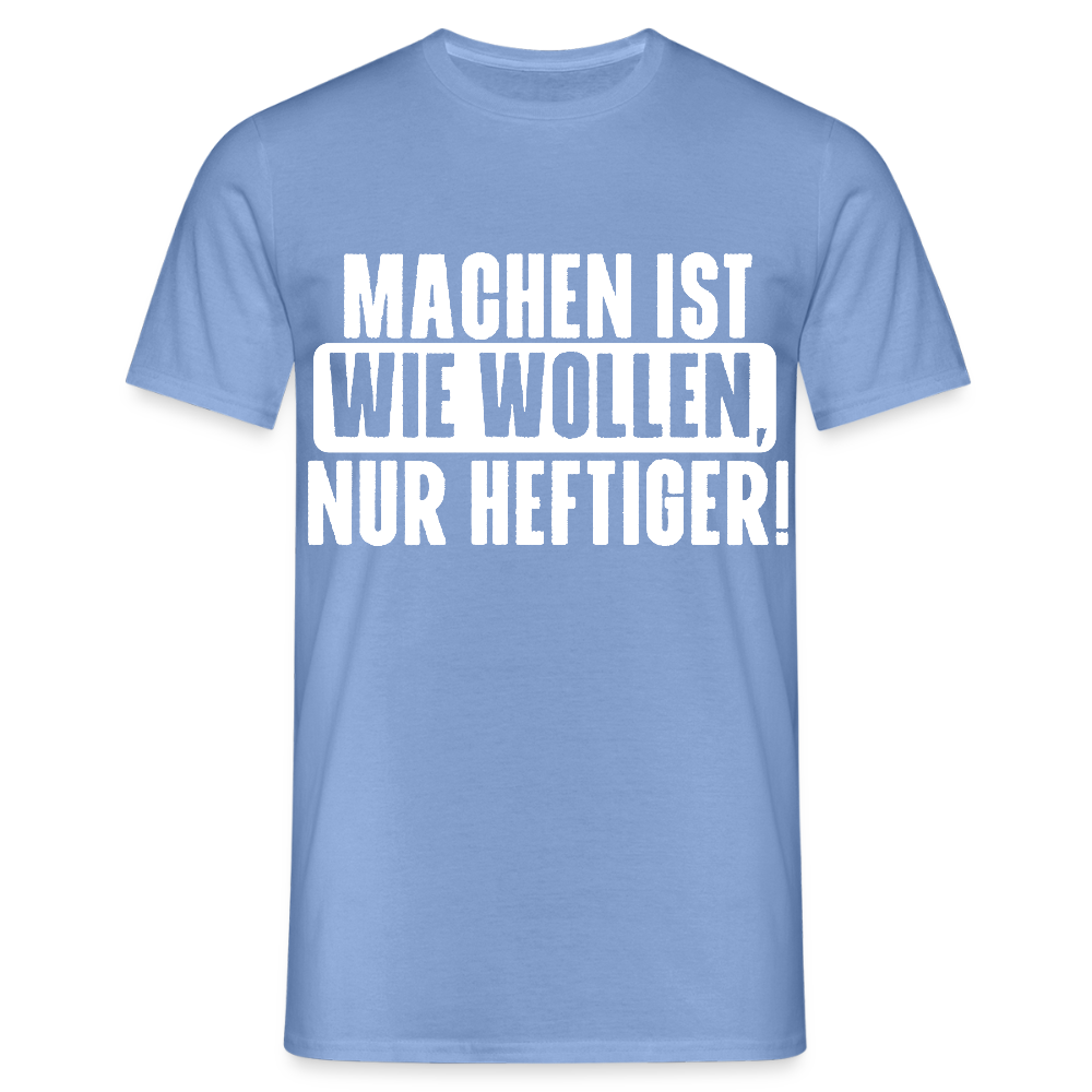 Unisex T-Shirt "Machen ist wie wollen, nur heftiger" carolina blue Männer T-Shirt