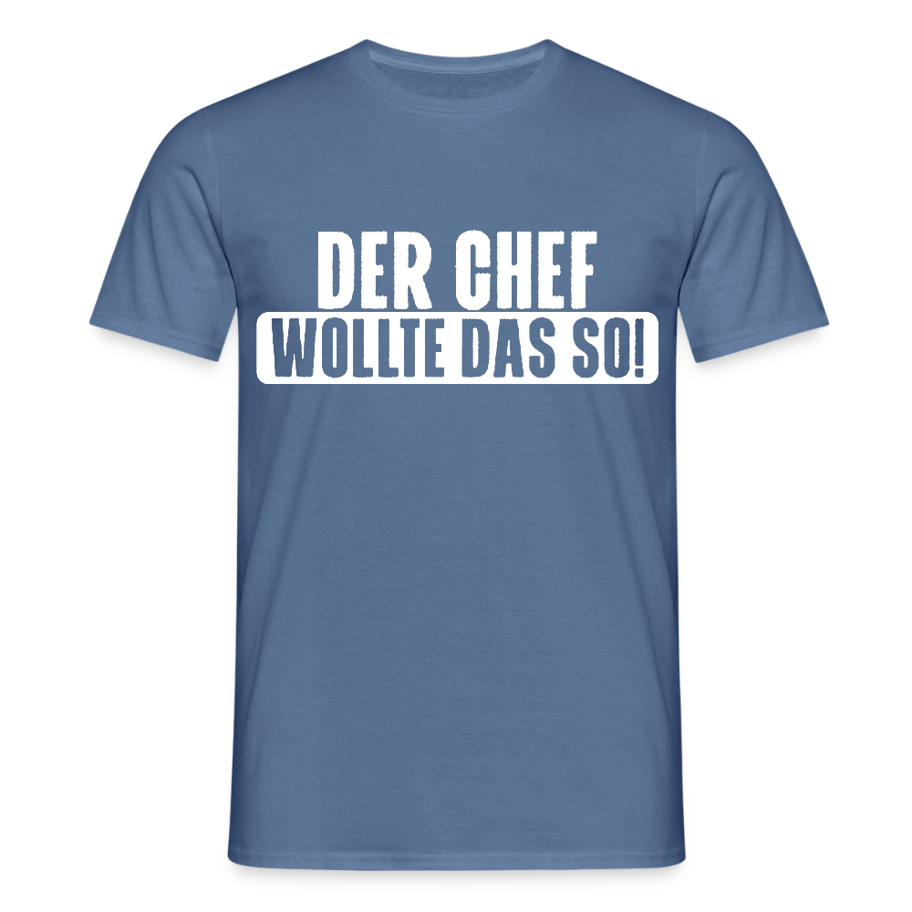 Unisex T-Shirt "Der Chef wollte das so!" Taubenblau Männer T-Shirt