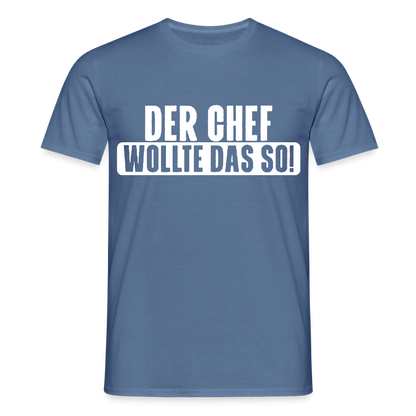 Unisex T-Shirt "Der Chef wollte das so!" Taubenblau Männer T-Shirt