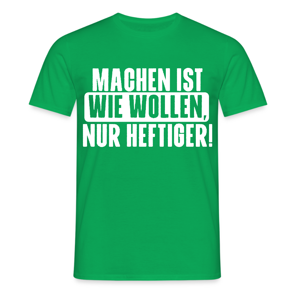 Unisex T-Shirt "Machen ist wie wollen, nur heftiger" Kelly Green Männer T-Shirt