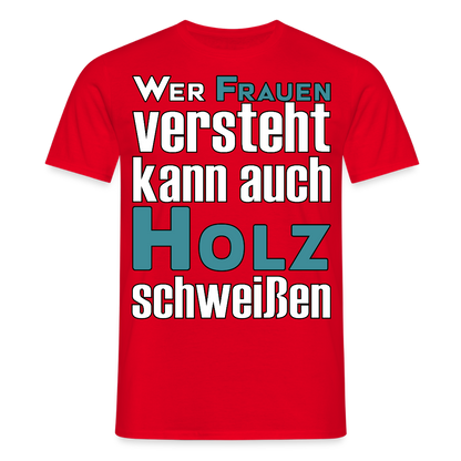 Unisex T-Shirt "Frauen-Holz-Schweißen" Rot Männer T-Shirt