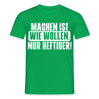 Unisex T-Shirt "Machen ist wie wollen, nur heftiger" Kelly Green Männer T-Shirt