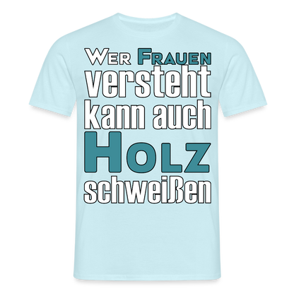 Unisex T-Shirt "Frauen-Holz-Schweißen" Sky Männer T-Shirt