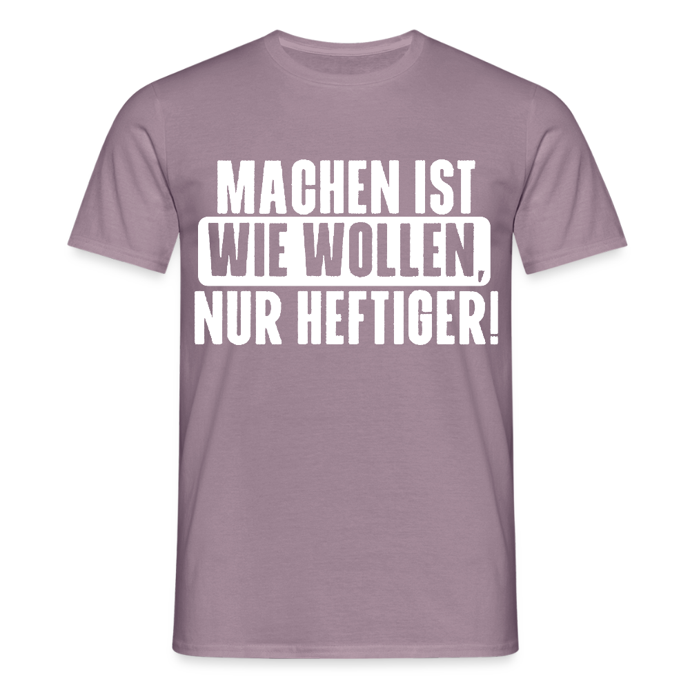 Unisex T-Shirt "Machen ist wie wollen, nur heftiger" Lilagrau Männer T-Shirt