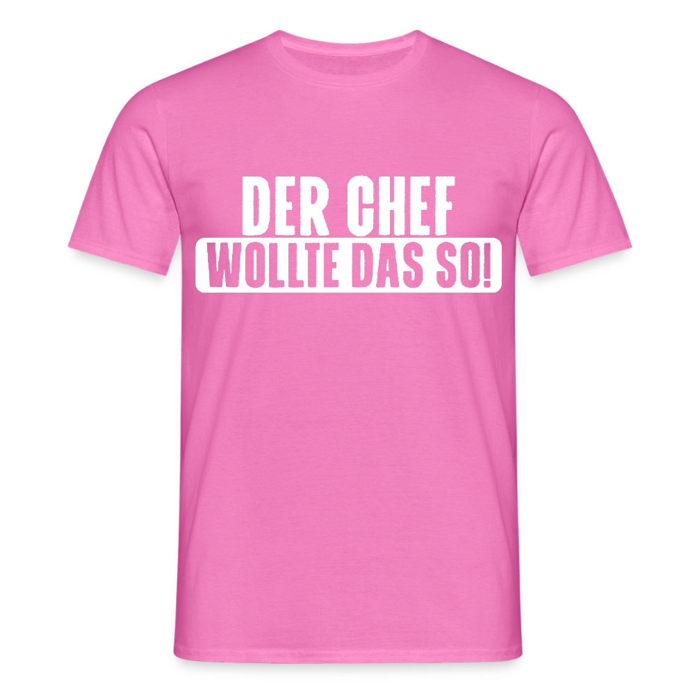 Unisex T-Shirt "Der Chef wollte das so!" Pink Männer T-Shirt