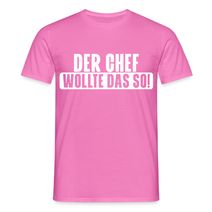 Unisex T-Shirt "Der Chef wollte das so!" Pink Männer T-Shirt