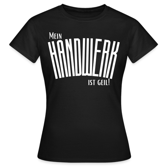 Frauen T-Shirt "Mein Handwerk" Schwarz Frauen T-Shirt