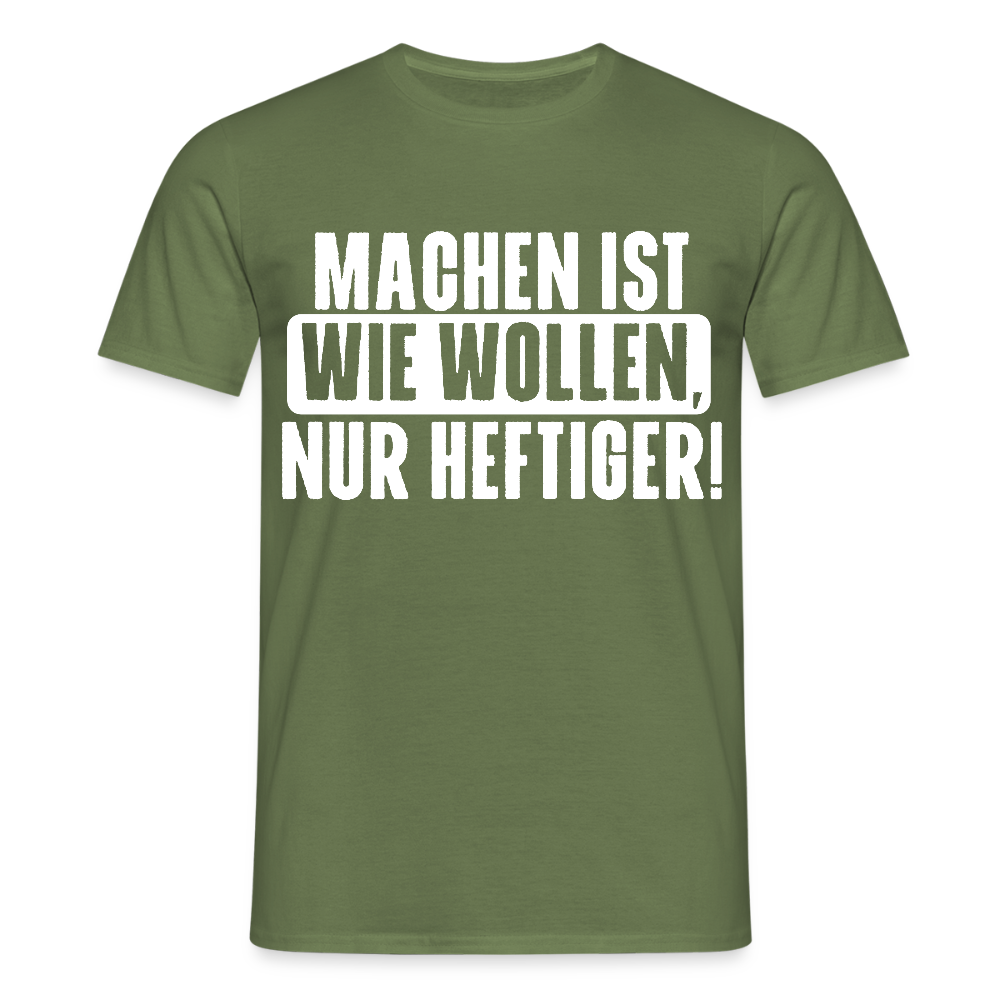 Unisex T-Shirt "Machen ist wie wollen, nur heftiger" Militärgrün Männer T-Shirt