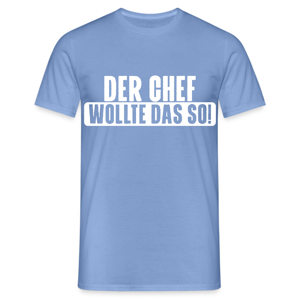 Unisex T-Shirt "Der Chef wollte das so!" carolina blue Männer T-Shirt