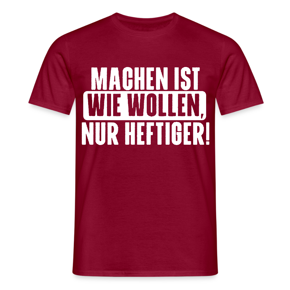 Unisex T-Shirt "Machen ist wie wollen, nur heftiger" Ziegelrot Männer T-Shirt