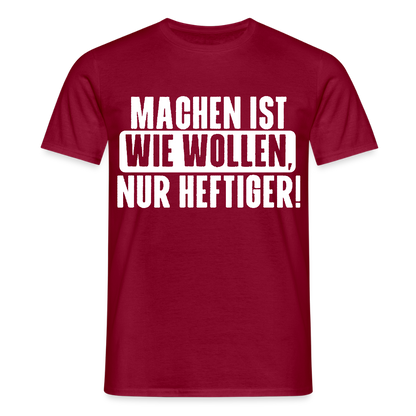 Unisex T-Shirt "Machen ist wie wollen, nur heftiger" Ziegelrot Männer T-Shirt