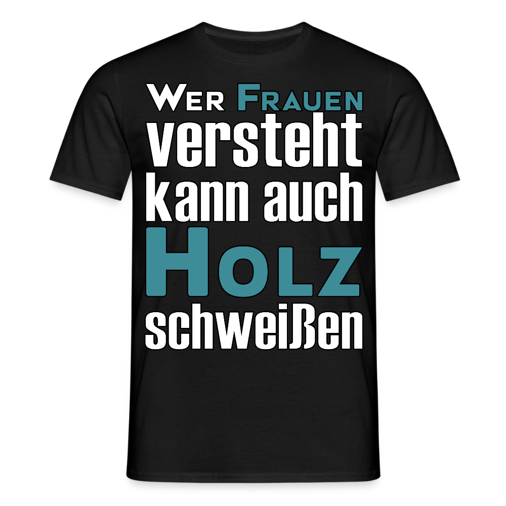 Unisex T-Shirt "Frauen-Holz-Schweißen" Schwarz Männer T-Shirt