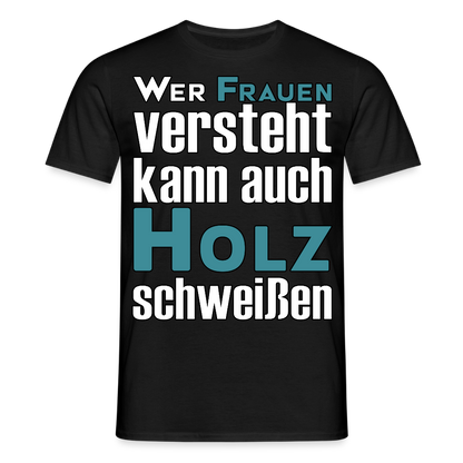 Unisex T-Shirt "Frauen-Holz-Schweißen" Schwarz Männer T-Shirt