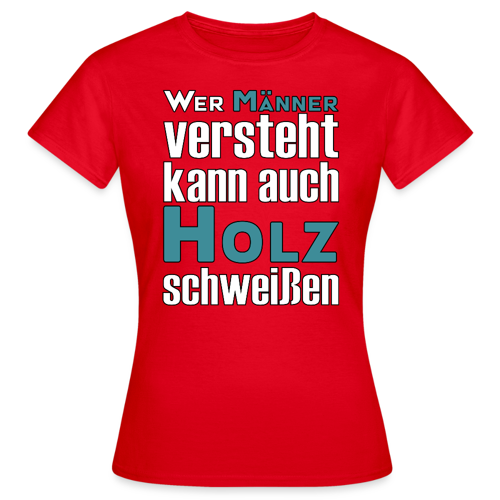 Frauen T-Shirt "Männer-Holz-Schweißen" Rot Frauen T-Shirt