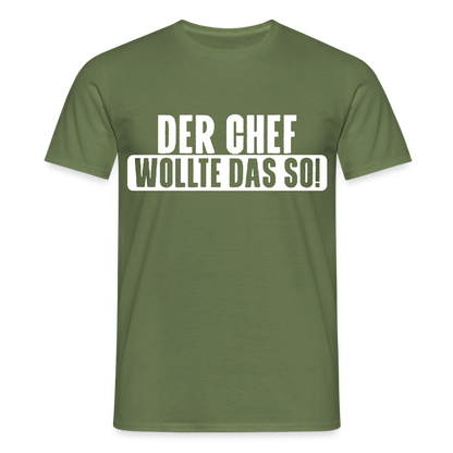 Unisex T-Shirt "Der Chef wollte das so!" Militärgrün Männer T-Shirt