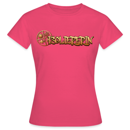 Frauen T-Shirt "Isoliererin" Azalea Frauen T-Shirt