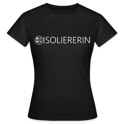 Frauen T-Shirt "Isoliererin" Schwarz Frauen T-Shirt