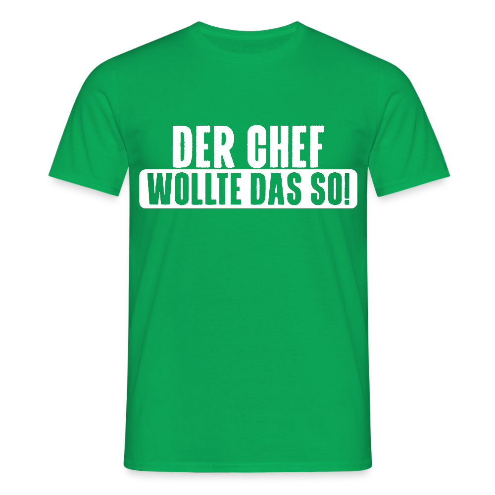 Unisex T-Shirt "Der Chef wollte das so!" Kelly Green Männer T-Shirt