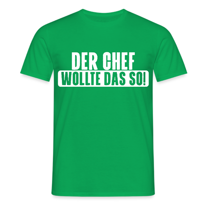 Unisex T-Shirt "Der Chef wollte das so!" Kelly Green Männer T-Shirt