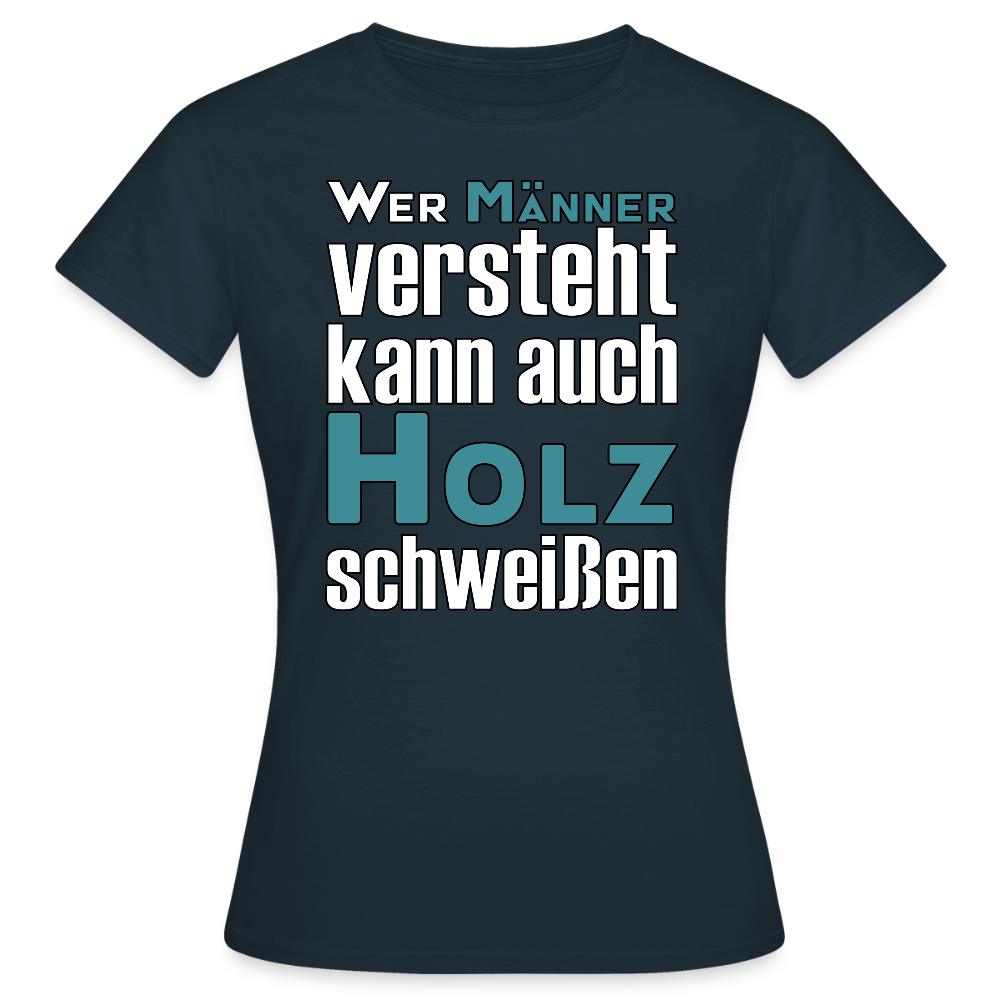 Frauen T-Shirt "Männer-Holz-Schweißen" Navy Frauen T-Shirt {{ color }}