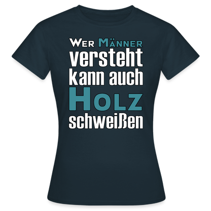 Frauen T-Shirt "Männer-Holz-Schweißen" Navy Frauen T-Shirt {{ color }}