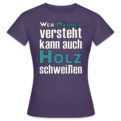 Frauen T-Shirt "Männer-Holz-Schweißen" Dunkellila Frauen T-Shirt {{ color }}