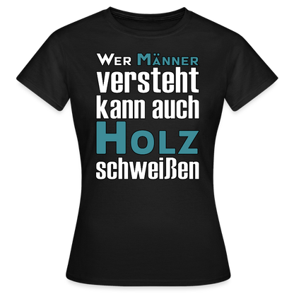 Frauen T-Shirt "Männer-Holz-Schweißen" Schwarz Frauen T-Shirt {{ color }}