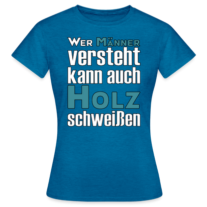 Frauen T-Shirt "Männer-Holz-Schweißen" Antikblaues Saphir meliert Frauen T-Shirt {{ color }}