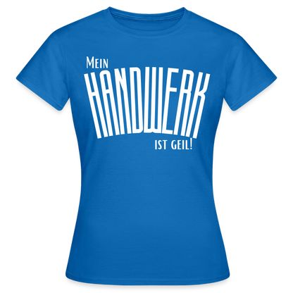 Frauen T-Shirt "Mein Handwerk" Royalblau Frauen T-Shirt {{ color }}