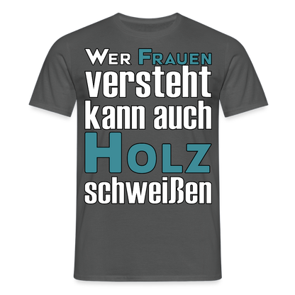 Unisex T-Shirt "Frauen-Holz-Schweißen" Anthrazit Männer T-Shirt {{ color }}