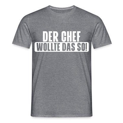 Unisex T-Shirt "Der Chef wollte das so!" Graphit meliert Männer T-Shirt {{ color }}