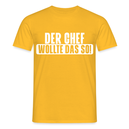 Unisex T-Shirt "Der Chef wollte das so!" Gelb Männer T-Shirt {{ color }}