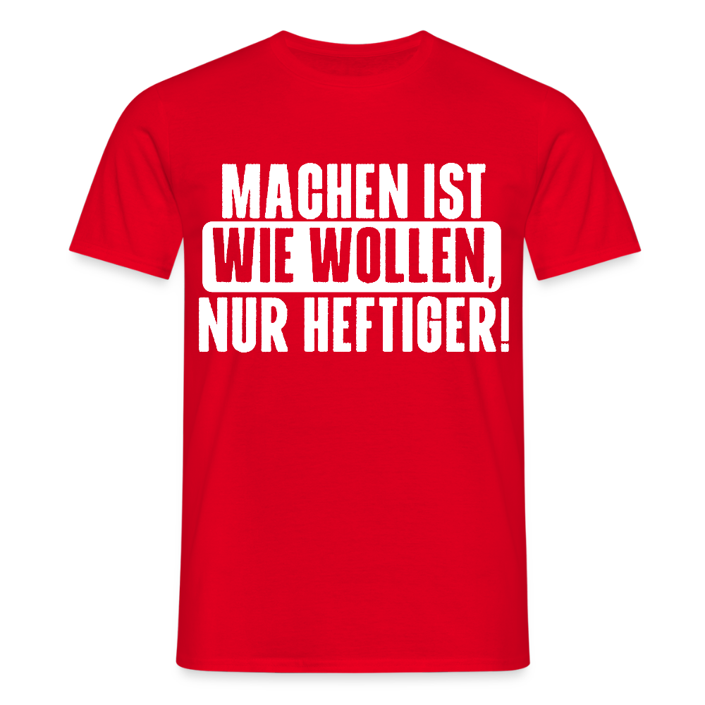 Unisex T-Shirt "Machen ist wie wollen, nur heftiger" Rot Männer T-Shirt {{ color }}