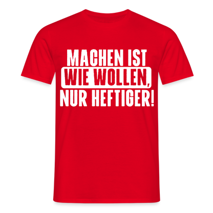 Unisex T-Shirt "Machen ist wie wollen, nur heftiger" Rot Männer T-Shirt {{ color }}