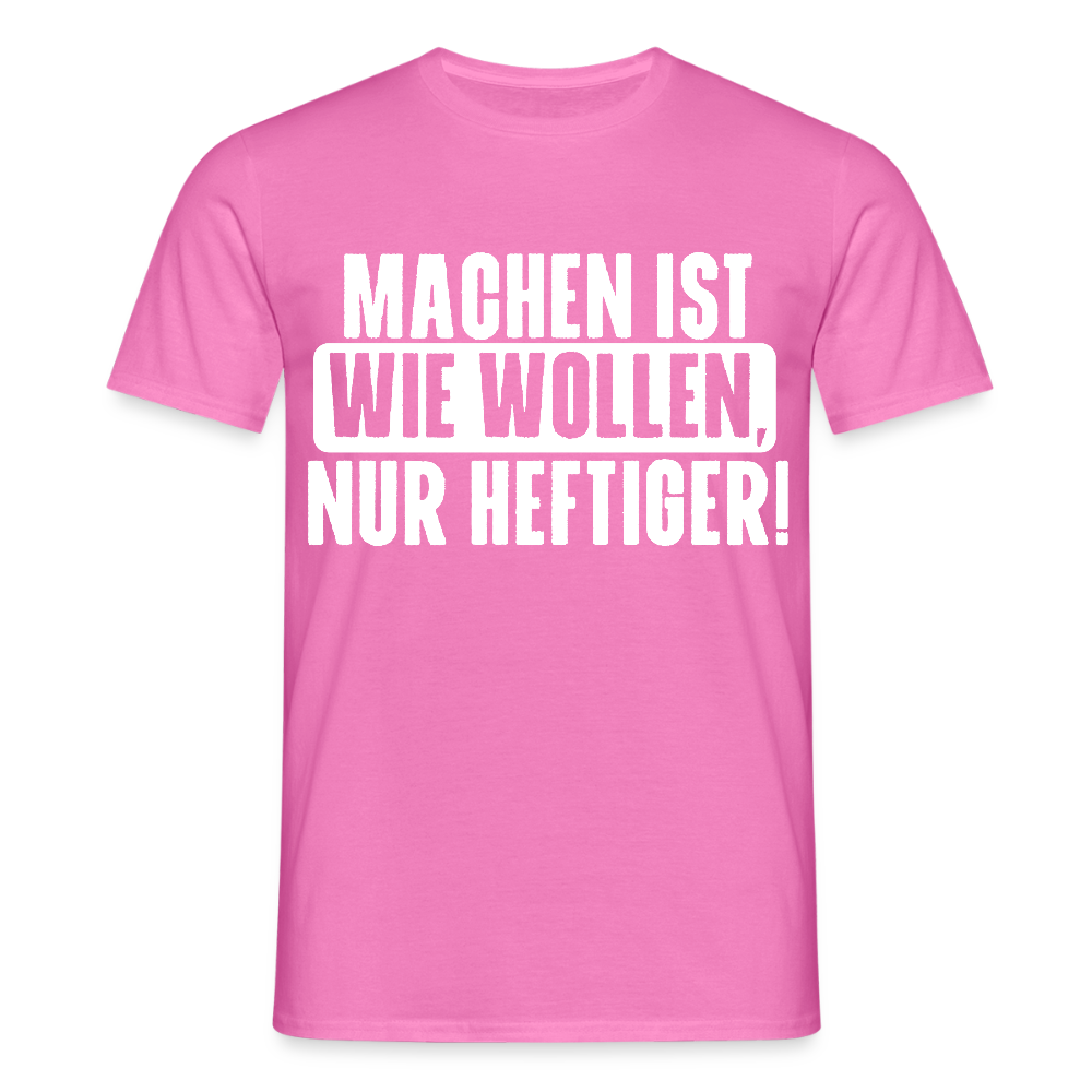 Unisex T-Shirt "Machen ist wie wollen, nur heftiger" Pink Männer T-Shirt {{ color }}