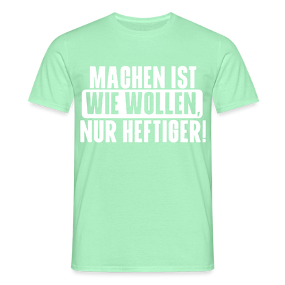 Unisex T-Shirt "Machen ist wie wollen, nur heftiger" Mintgrün Männer T-Shirt {{ color }}